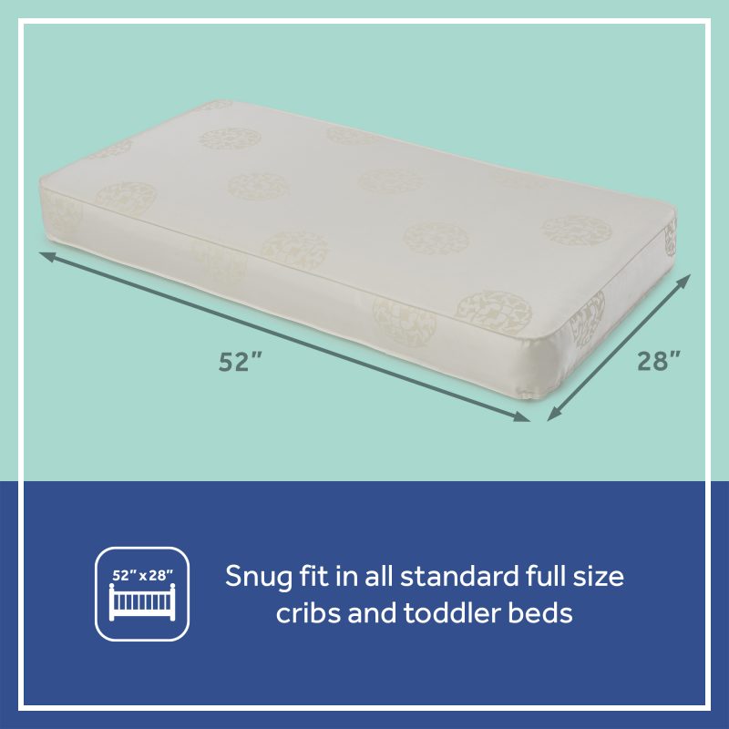 Snug fit in all standard full size cribs and toddler beds